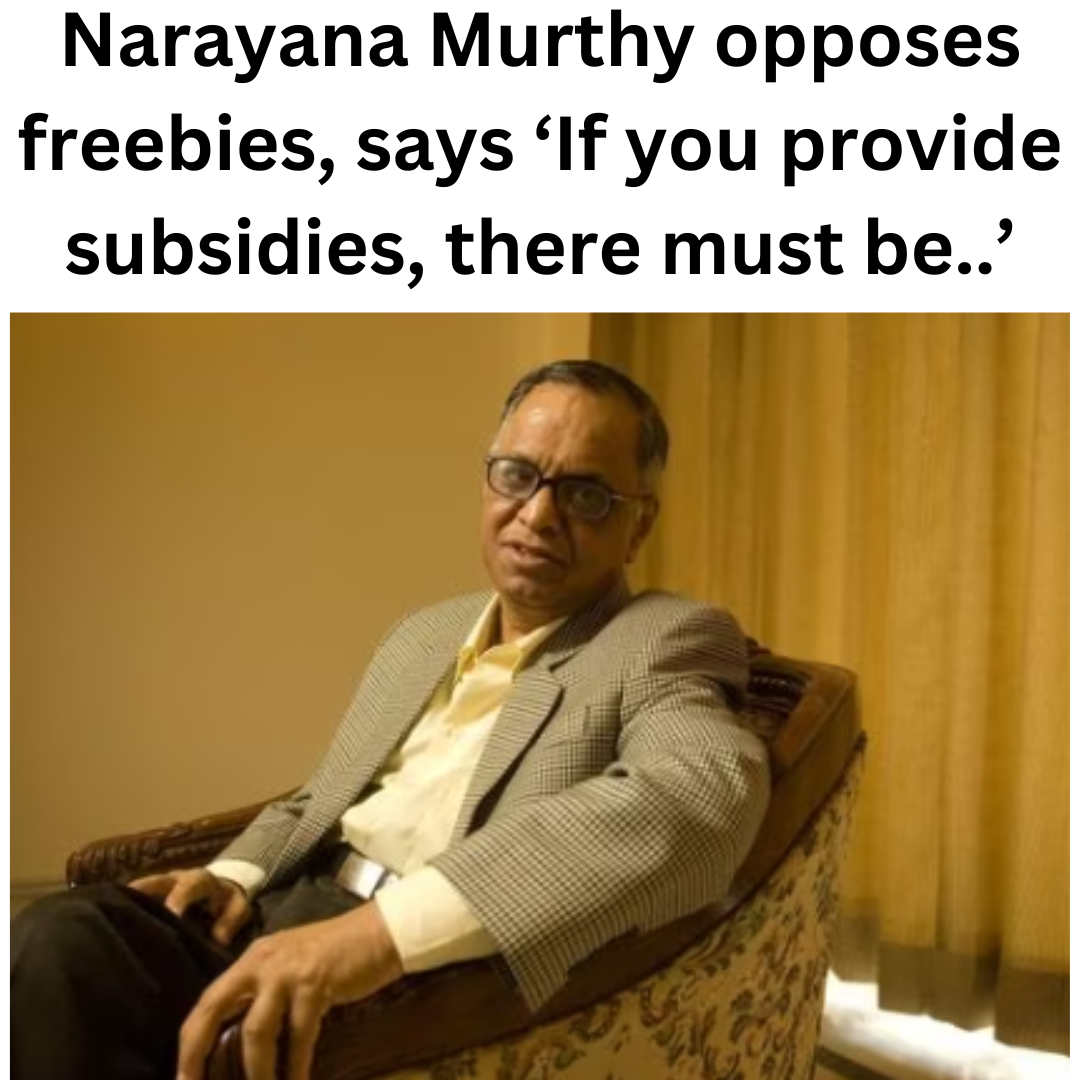 Narayana Murthy opposes freebies, says ‘If you provide subsidies, there must be..’