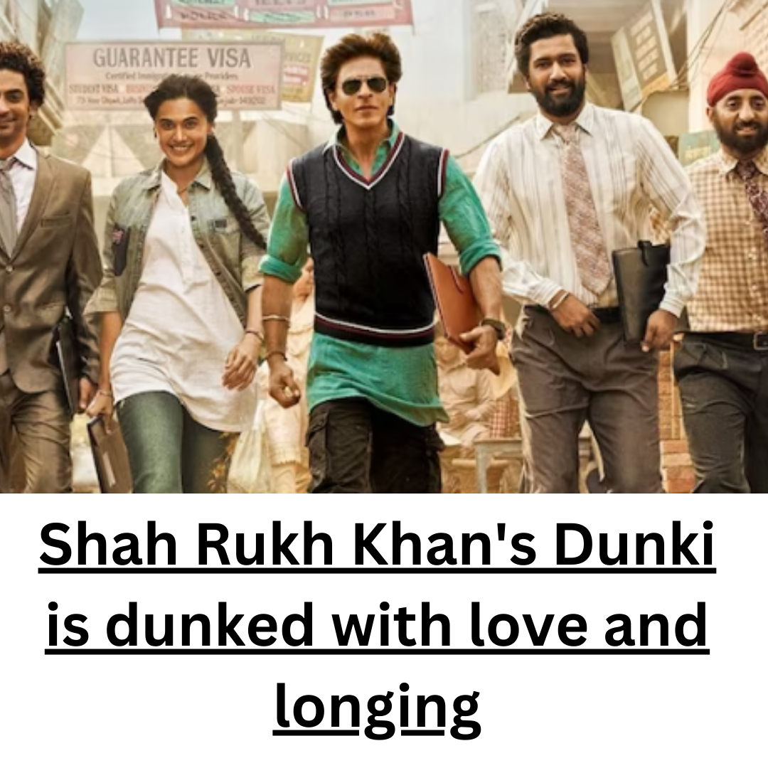 Shah Rukh Khan's Dunki is dunked with love and longing