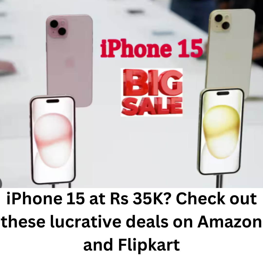 iPhone 15 at Rs 35K? Check out these lucrative deals on Amazon and Flipkart