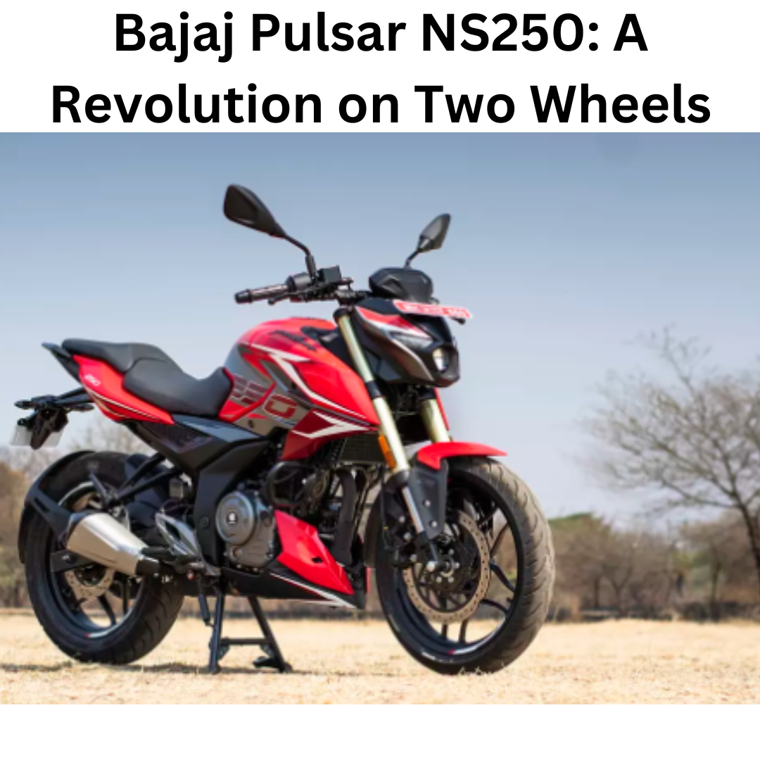 Bajaj Pulsar NS250 A Revolution on Two Wheels